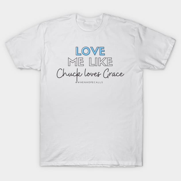 Love Me Like Chuck Loves Grace T-Shirt by Hallmarkies Podcast Store
